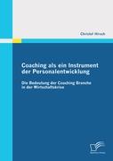 Coaching als ein Instrument der Personalentwicklung: Die Bedeutung der Coaching Branche in der Wirtschaftskrise