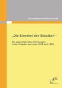 ¿Die Slowakei den Slowaken!¿ Die separatistischen Strömungen in der Slowakei zwischen 1918 und 1939