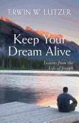 Keep Your Dream Alive - Lessons from the Life of Joseph