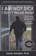 I Am Not Sick I Don't Need Help]: How to Help Someone with Mental Illness Accept Treatment