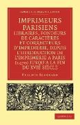 Imprimeurs Parisiens, Libraires, Fondeurs de Caracteres Et Correcteurs D'Imprimerie, Depuis L'Introduction de L'Imprimerie a Paris (1470) Jusqu'a La F