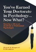 You've Earned Your Doctorate in Psychology... Now What?