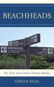 Beachheads: War, Peace, and Tourism in Postwar Okinawa