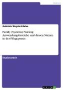 Family (Systems) Nursing: Anwendungsbereiche und dessen Nutzen in der Pflegepraxis