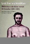 Los hermafroditas : medicina e identidad sexual en España, 1850-1960