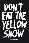 Don't Eat The Yellow Snow