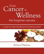 From Cancer to Wellness: The Forgotten Secrets