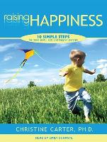 Raising Happiness: 10 Simple Steps for More Joyful Kids and Happier Parents