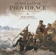 By the Hand of Providence: How Faith Shaped the American Revolution