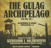 The Gulag Archipelago, Volume 1: 1918-1956: An Experiment in Literary Investigation, I-II