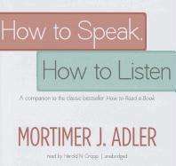 How to Speak, How to Listen: A Companion to the Classic Bestseller How to Read a Book