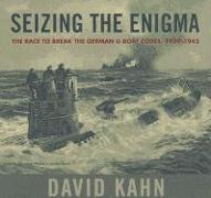 Seizing the Enigma: The Race to Break the German U-Boats Codes, 1939-1943