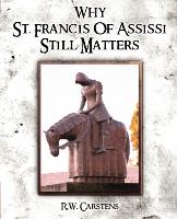 Why St. Francis of Assisi Still Matters