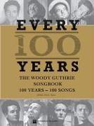 Every 100 Years - The Woody Guthrie Centennial Songbook: 100 Years - 100 Songs