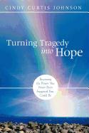 Turning Tragedy Into Hope: Becoming the Person You Never Even Imagined You Could Be