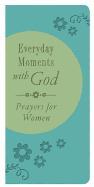 Everyday Moments with God: Prayers for Women