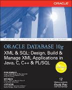 Oracle Database 10g XML & SQL: Design, Build, & Manage XML Applications in Java, C, C++, & PL/SQL