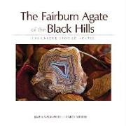 The Fairburn Agate of the Black Hills: 100 Unique Storied Agates