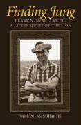 Finding Jung: Frank N. McMillan JR., a Life in Quest of the Lion