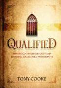 Qualified: Serving God with Integrity & Finishing Your Course with Honor