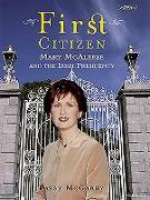 First Citizen: Mary McAleese and the Irish Presidency