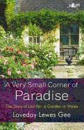 A Very Small Corner of Paradise: The Story of Llanllyr: A Garden in Wales