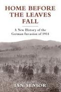 Home Before the Leaves Fall: A New History of the German Invasion of 1914
