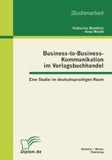 Business-to-Business-Kommunikation im Verlagsbuchhandel: Eine Studie im deutschsprachigen Raum