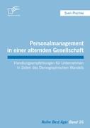 Personalmanagement in einer alternden Gesellschaft: Handlungsempfehlungen für Unternehmen in Zeiten des Demographischen Wandels