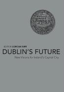 Dublin's Future: New Visions for Ireland's Capital City