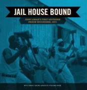 Jail House Bound: John Lomax's First Southern Prison Recordings, 1933