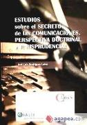 Estudios sobre el secreto de las comunicaciones : perspectiva doctrinal y jurisprudencial