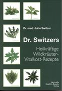 Dr. Switzers Heilkräftige Wildkräuter-Vitalkost-Rezepte