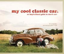 My Cool Classic Car: An Inspirational Guide to Classic Cars