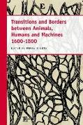 Transitions and Borders Between Animals, Humans and Machines 1600-1800