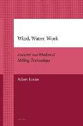 Wind, Water, Work: Ancient and Medieval Milling Technology