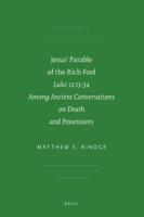 Jesus' Parable of the Rich Fool: Luke 12:13-34 Among Ancient Conversations on Death and Possessions