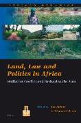 Land, Law and Politics in Africa: Mediating Conflict and Reshaping the State