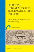 Christian Hebraism in the Reformation Era (1500-1660): Authors, Books, and the Transmission of Jewish Learning
