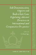 Self-Determination, Dignity and End-Of-Life Care: Regulating Advance Directives in International and Comparative Perspective