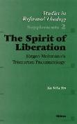 The Spirit of Liberation: Jürgen Moltmann's Trinitarian Pneumatology