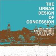 The Urban Design of Concession: Tradition and Transformation in the Chinese Treaty Ports