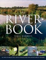 The River Book: 101 Ways to Relax, Play, Watch Wildlife and Have Adventures at the River's Edge