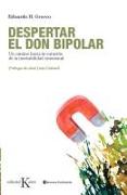 Despertar el Don Bipolar: Un Camino Hacia la Curacion de la Inestabilidad Emocional