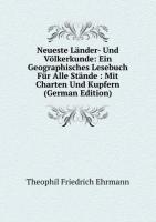 Neueste Länder- Und Völkerkunde: Ein Geographisches Lesebuch Für Alle Stände : Mit Charten Und Kupfern (German Edition)