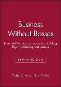 Business Without Bosses: How Self-Managing Teams a Re Building High Performing Companies