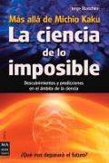 La Ciencia de Lo Imposible: Mas Alla de Michio Kaku: Descubrimientos y Predicciones en el Ambito de la Ciencia = The Science of the Impossible: Michi