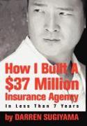 How I Built a $37 Million Insurance Agency in Less Than 7 Years