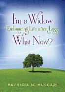 I'm a Widow, What Now?: Embracing Life After Loss