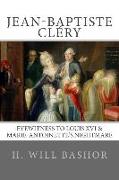 Jean-Baptiste Cléry: Eyewitness to Louis XVI & Marie-Antoinette's Nightmare